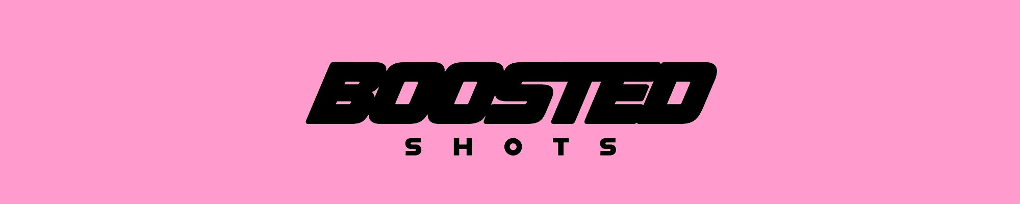 BOOSTED SHOTS