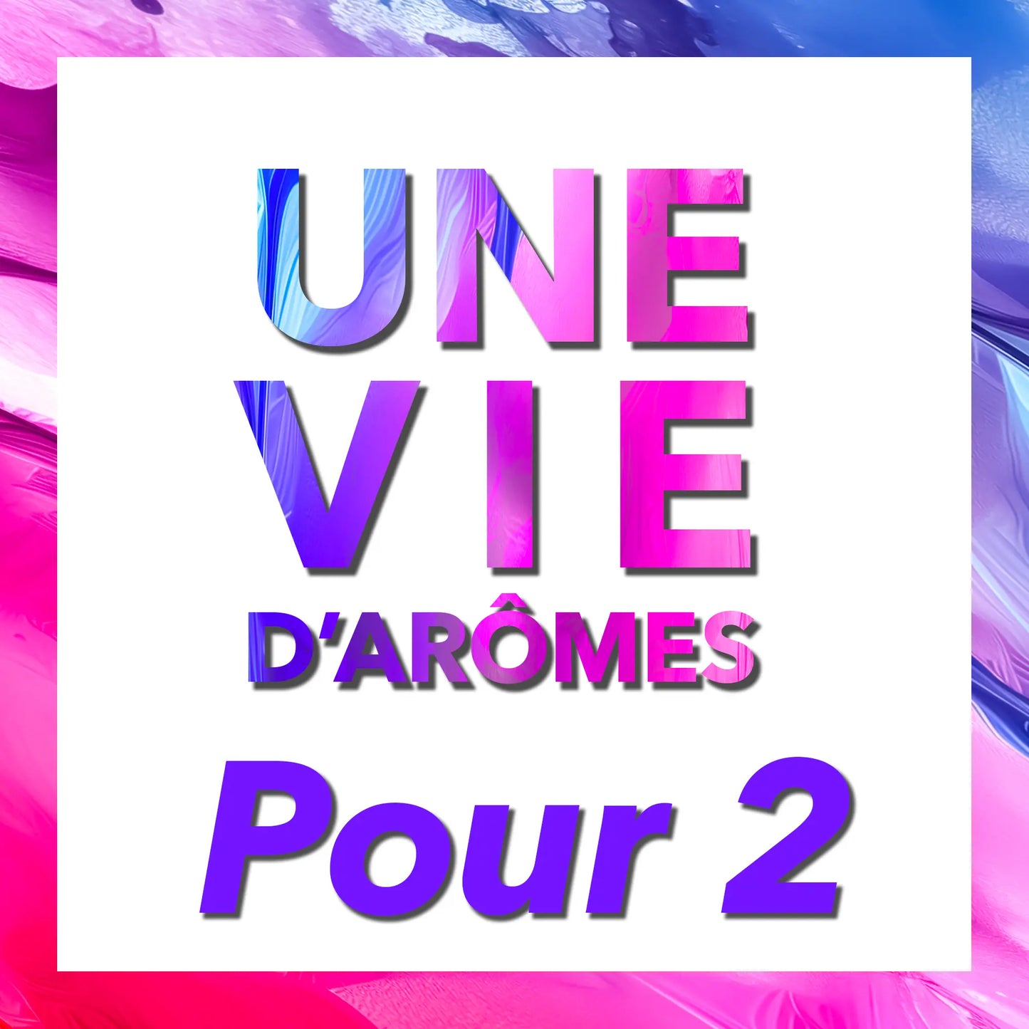 UNE VIE D'ARÔMES POUR 2